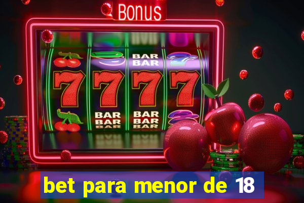 bet para menor de 18